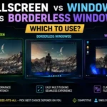 Fullscreen vs Windowed vs Borderless Windowed: Which to Use?