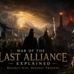 War of the Last Alliance Explained: Biggest Win, Biggest Tragedy